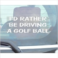 I'd Rather Be Driving A Golf Ball-Car Window Sticker-Fun,Self Adhesive Vinyl Sign for Truck,Van,Vehicle 